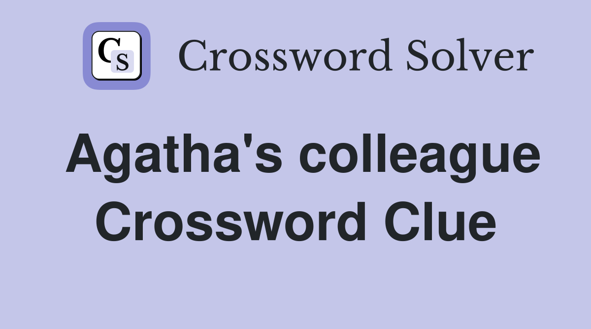 Agatha's colleague Crossword Clue