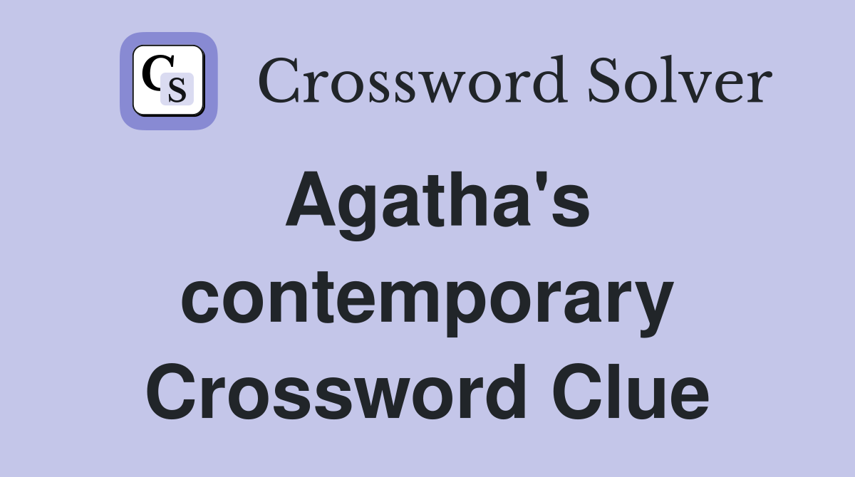 Agatha's contemporary Crossword Clue