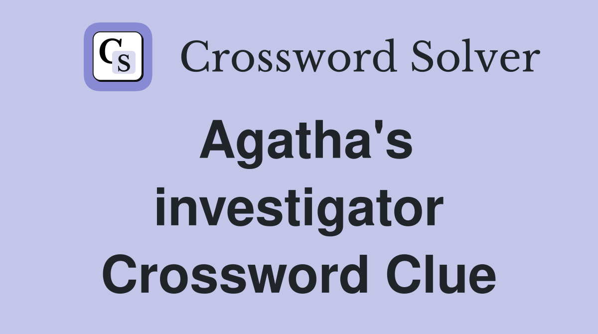 Agatha's investigator Crossword Clue