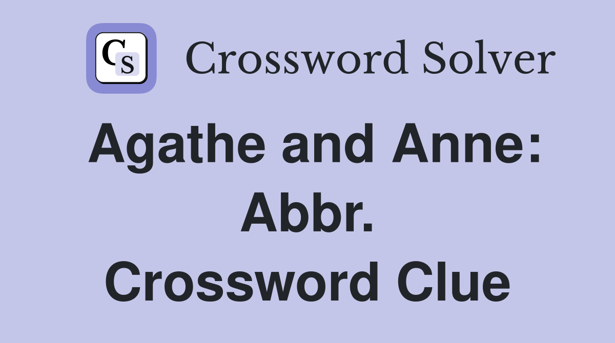 Agathe and Anne: Abbr. Crossword Clue