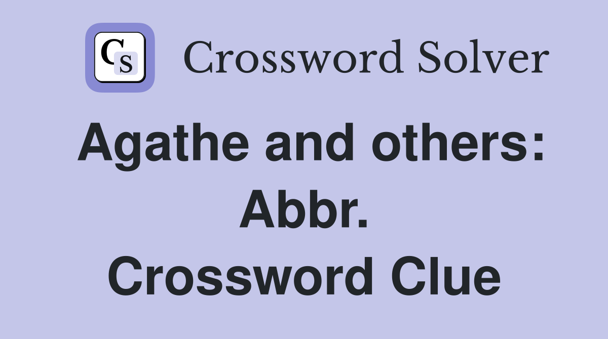 Agathe and others: Abbr. Crossword Clue