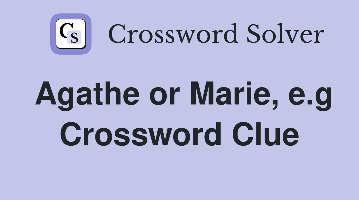 Agathe or Marie, e.g Crossword Clue
