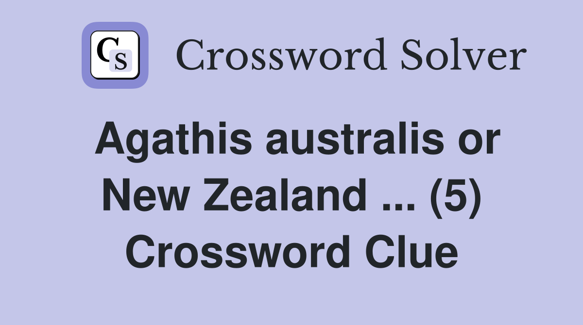 Agathis australis or New Zealand ... (5) Crossword Clue