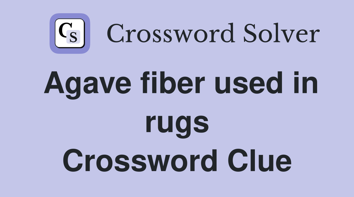 Agave fiber used in rugs Crossword Clue