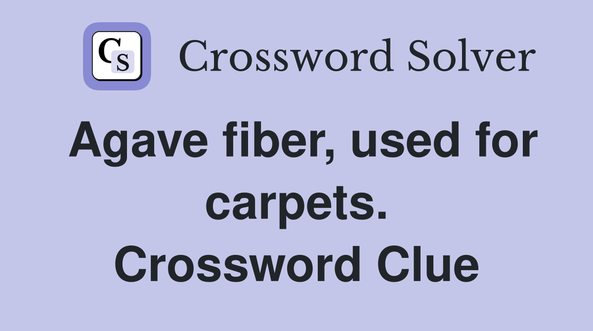 Agave fiber, used for carpets. Crossword Clue