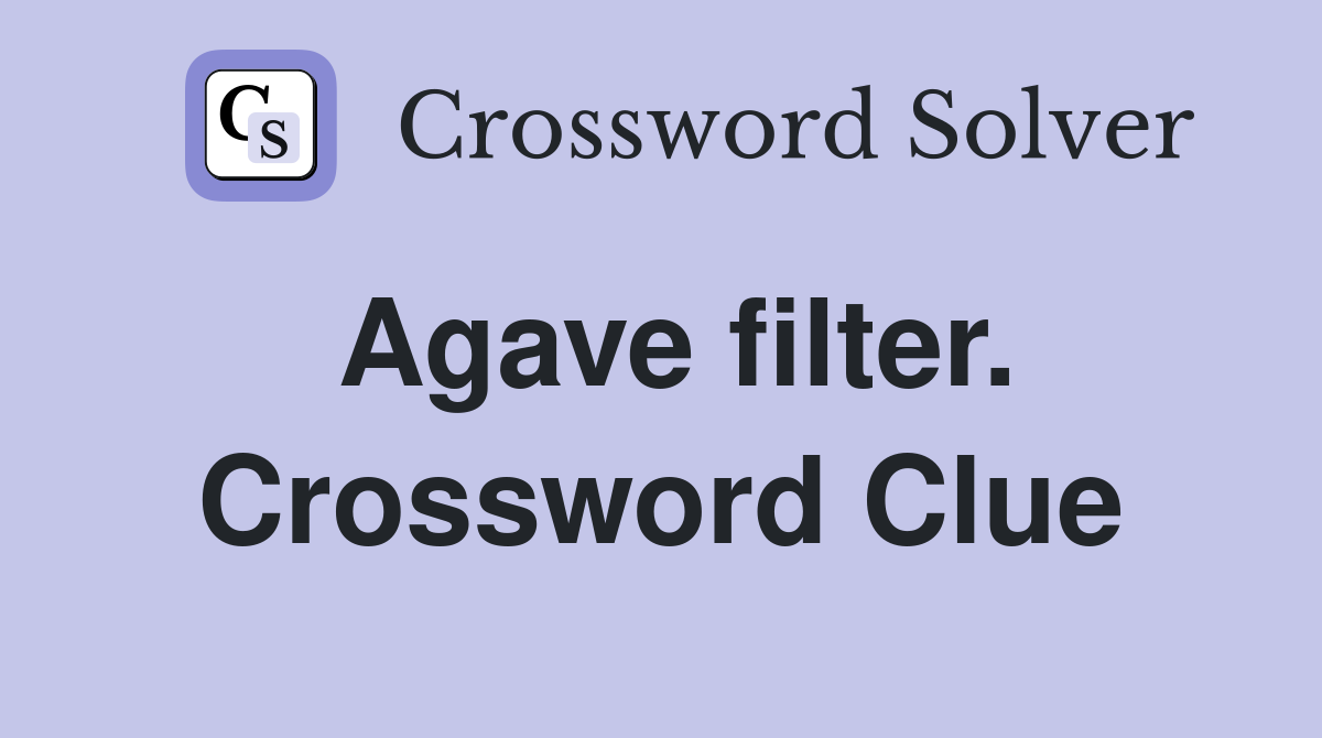 Agave filter. Crossword Clue
