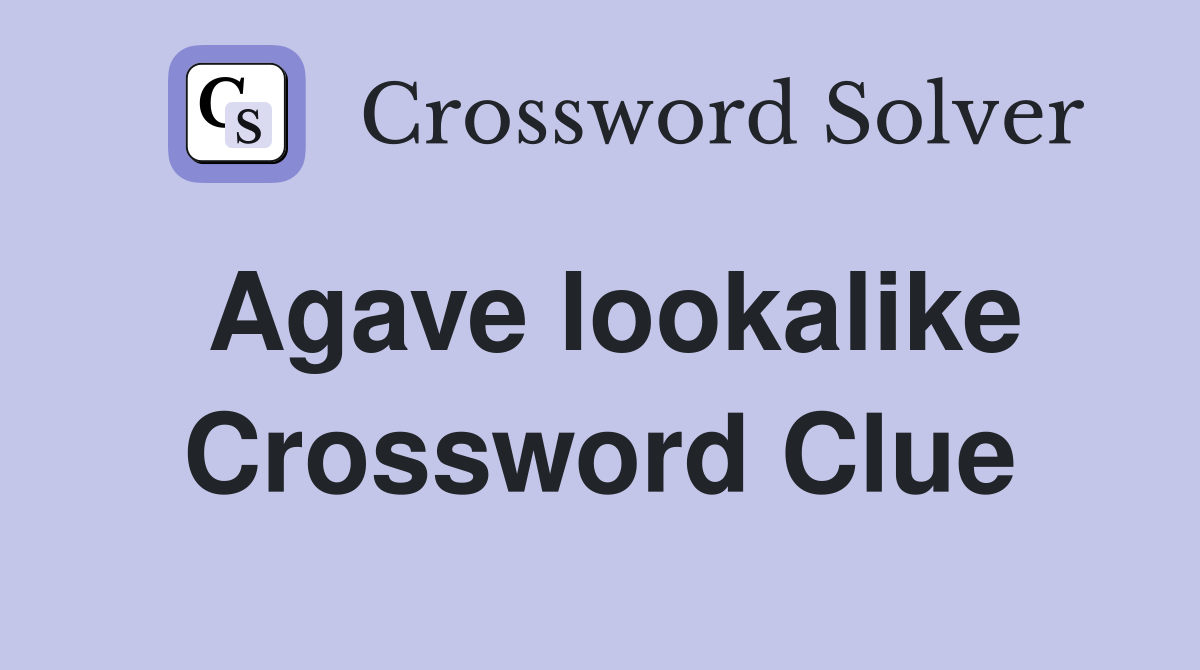 Agave lookalike Crossword Clue
