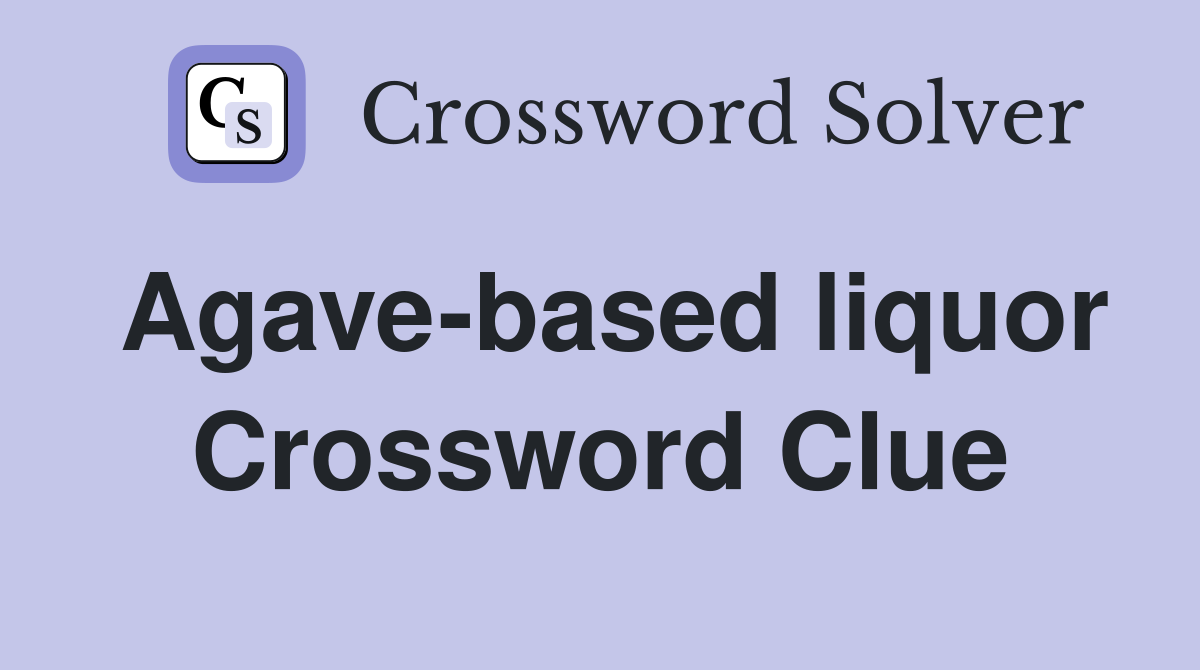 Agave-based liquor Crossword Clue