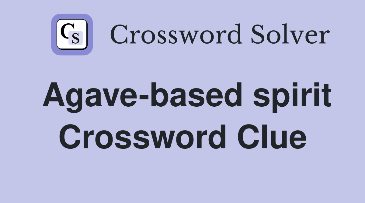 Agave-based spirit Crossword Clue
