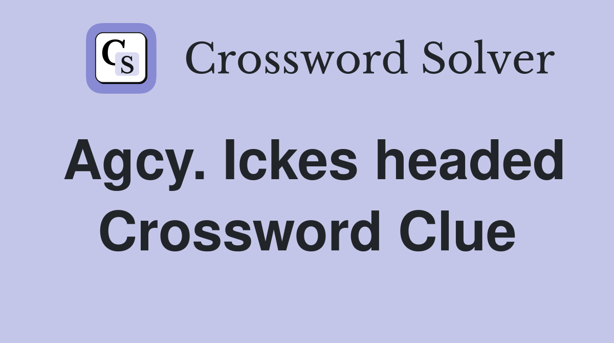 Agcy. Ickes headed Crossword Clue