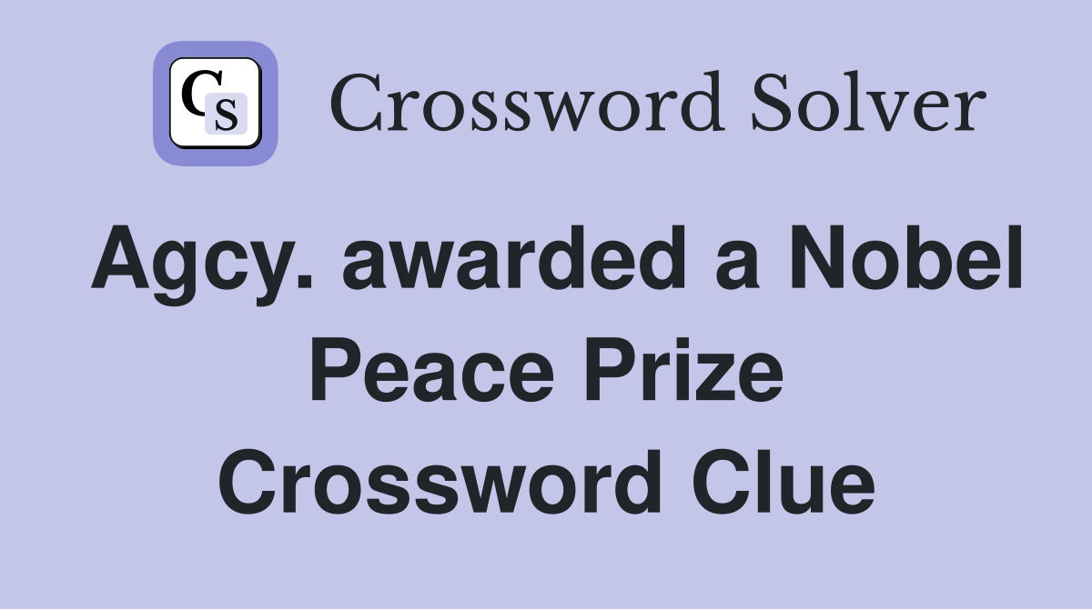 Agcy. awarded a Nobel Peace Prize Crossword Clue