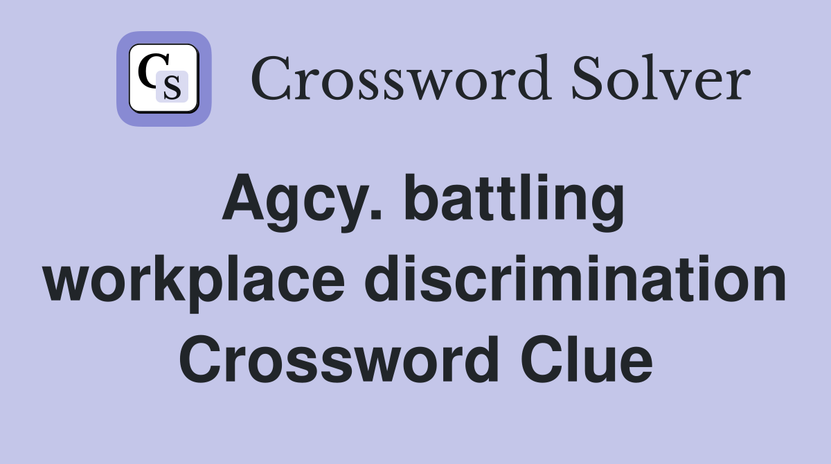 Agcy. battling workplace discrimination Crossword Clue
