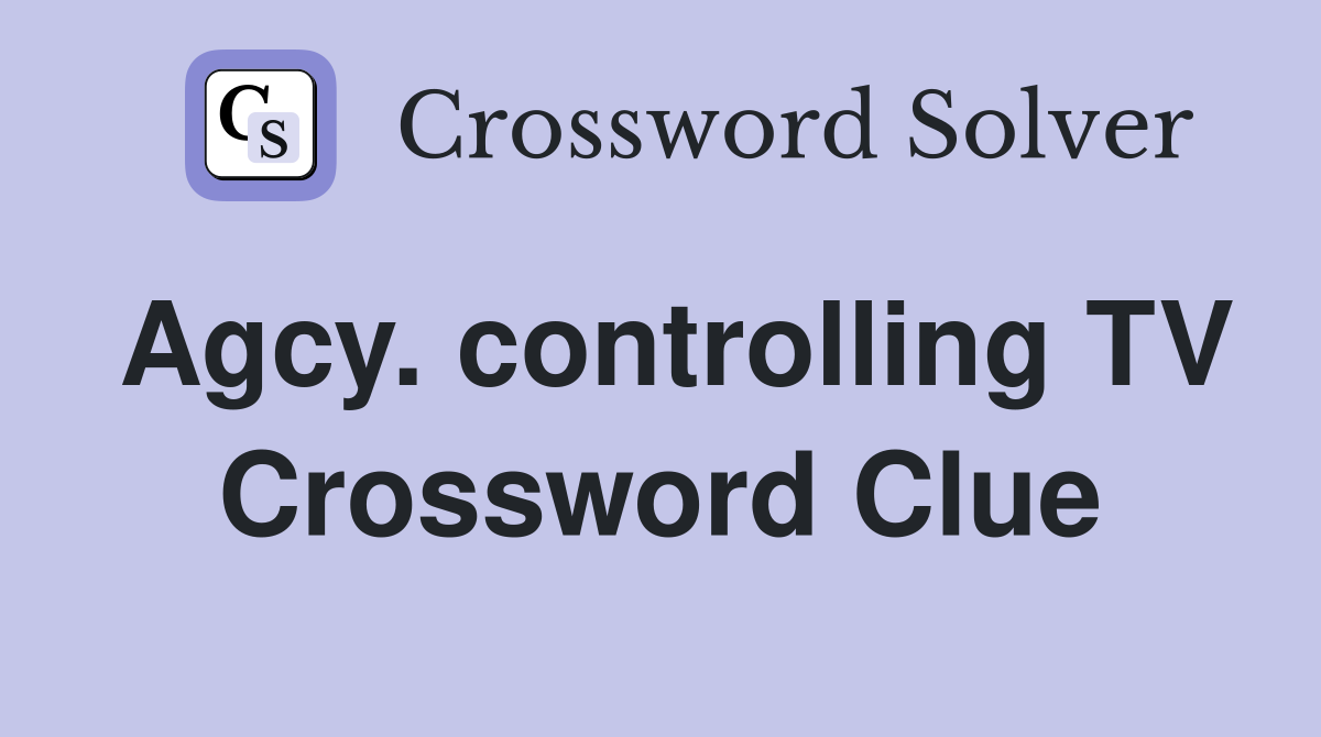 Agcy. controlling TV Crossword Clue