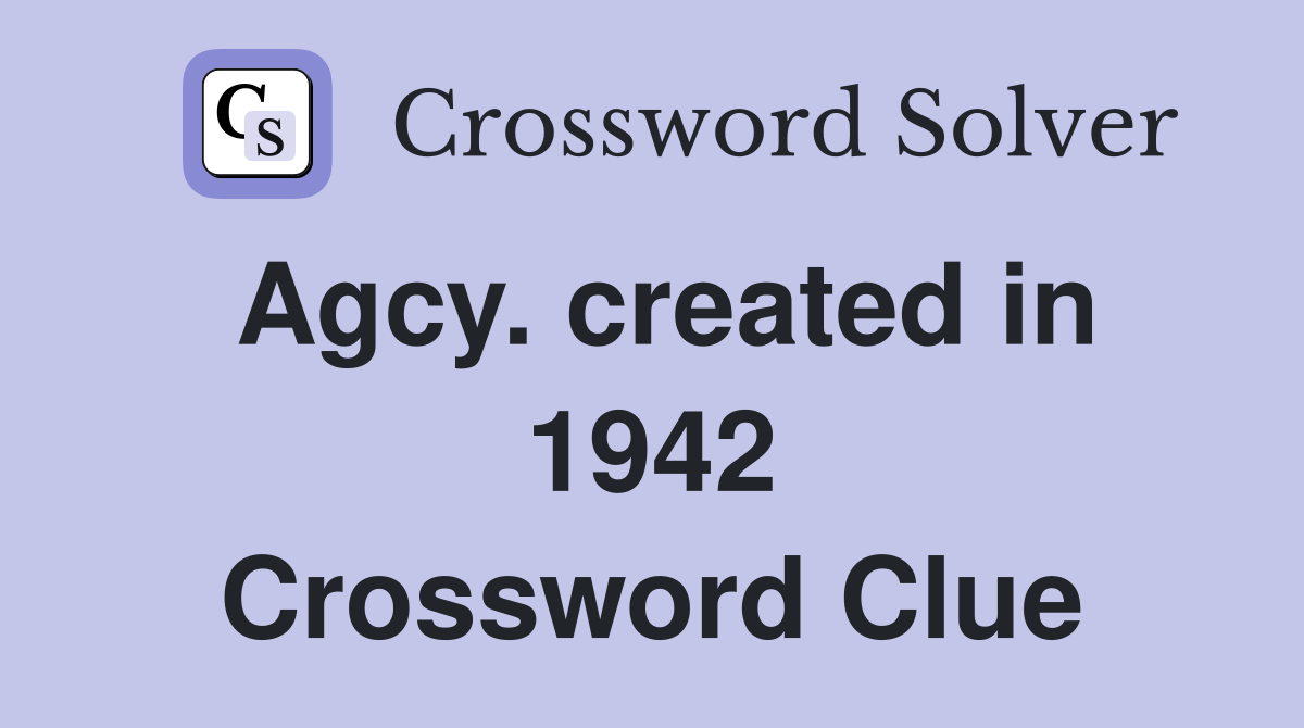 Agcy. created in 1942 Crossword Clue