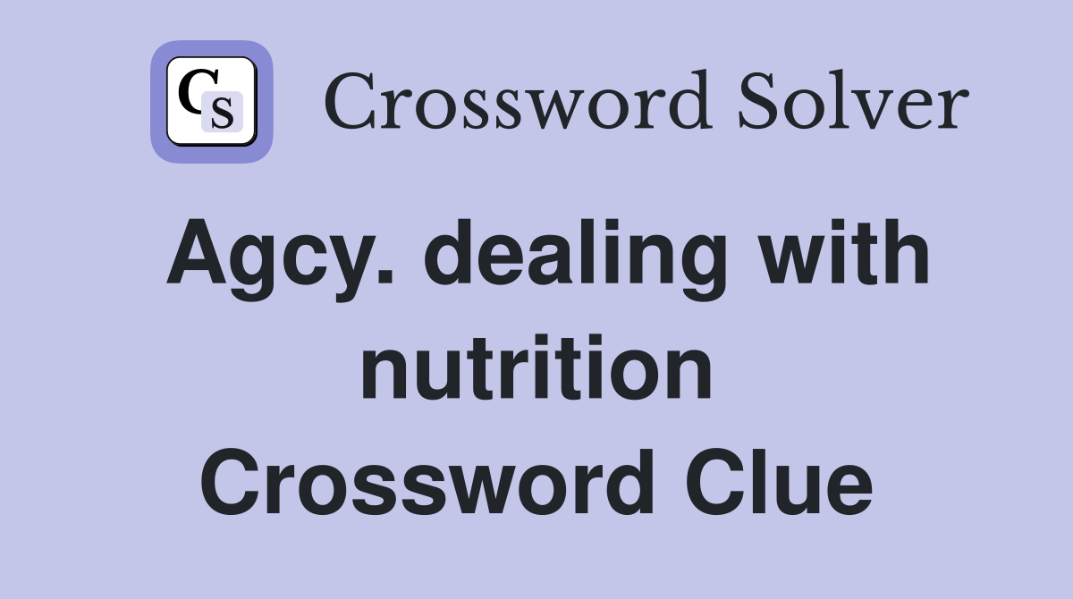 Agcy. dealing with nutrition Crossword Clue