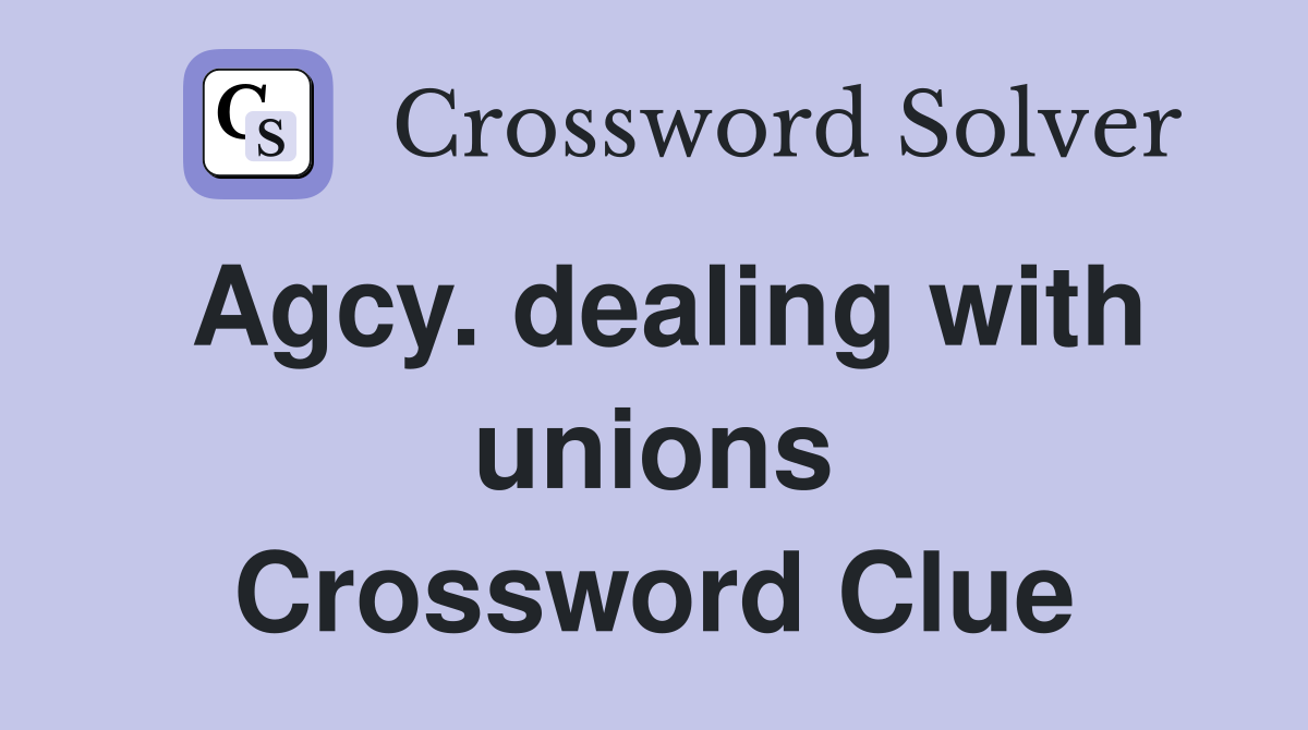 Agcy. dealing with unions Crossword Clue