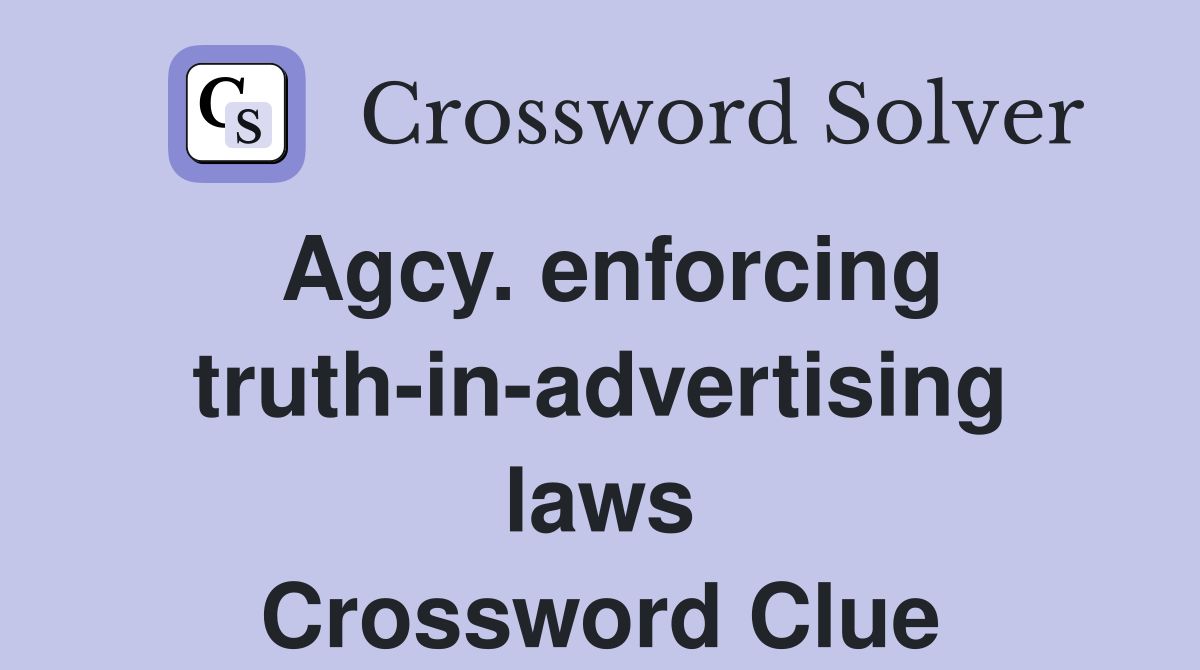 Agcy. enforcing truth-in-advertising laws Crossword Clue