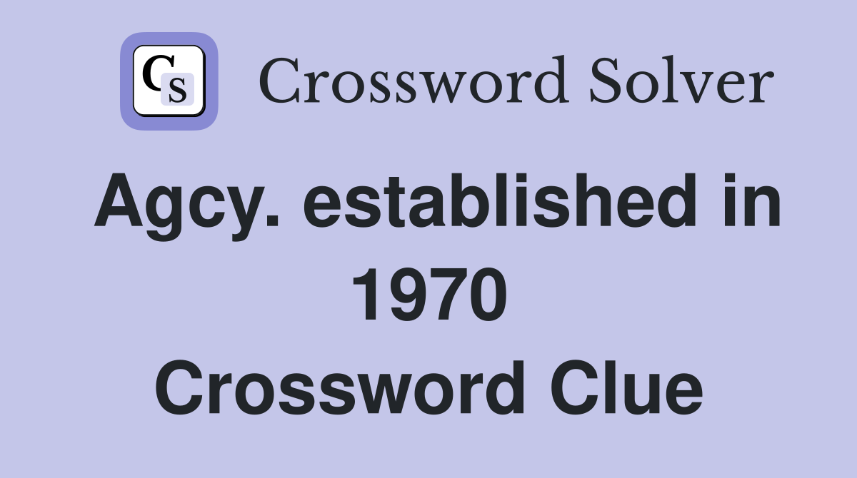 Agcy. established in 1970 Crossword Clue