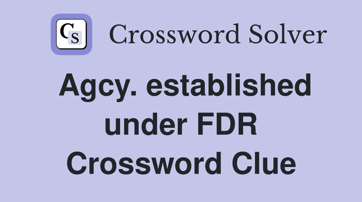 Agcy. established under FDR Crossword Clue