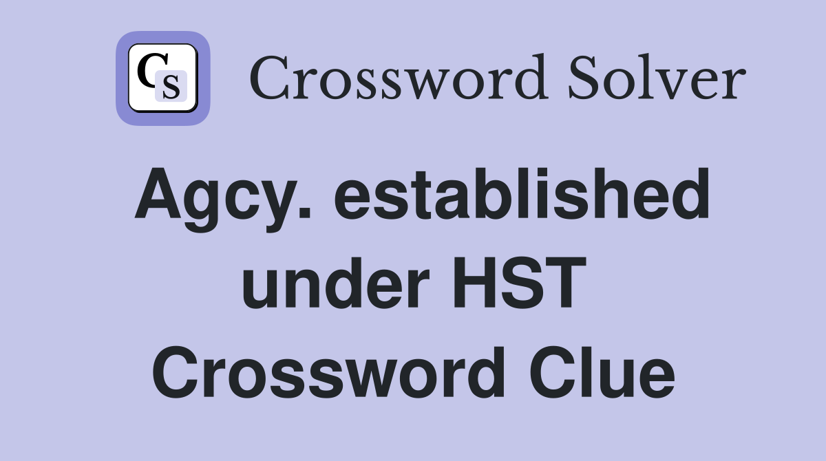 Agcy. established under HST Crossword Clue