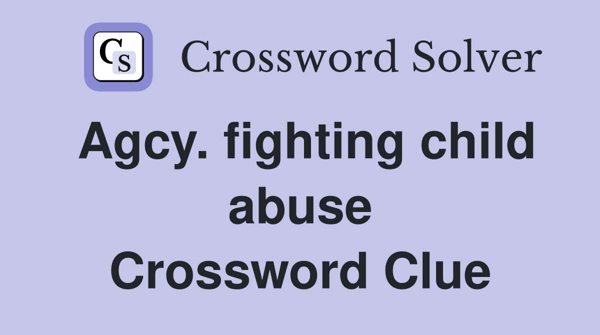 Agcy. fighting child abuse Crossword Clue