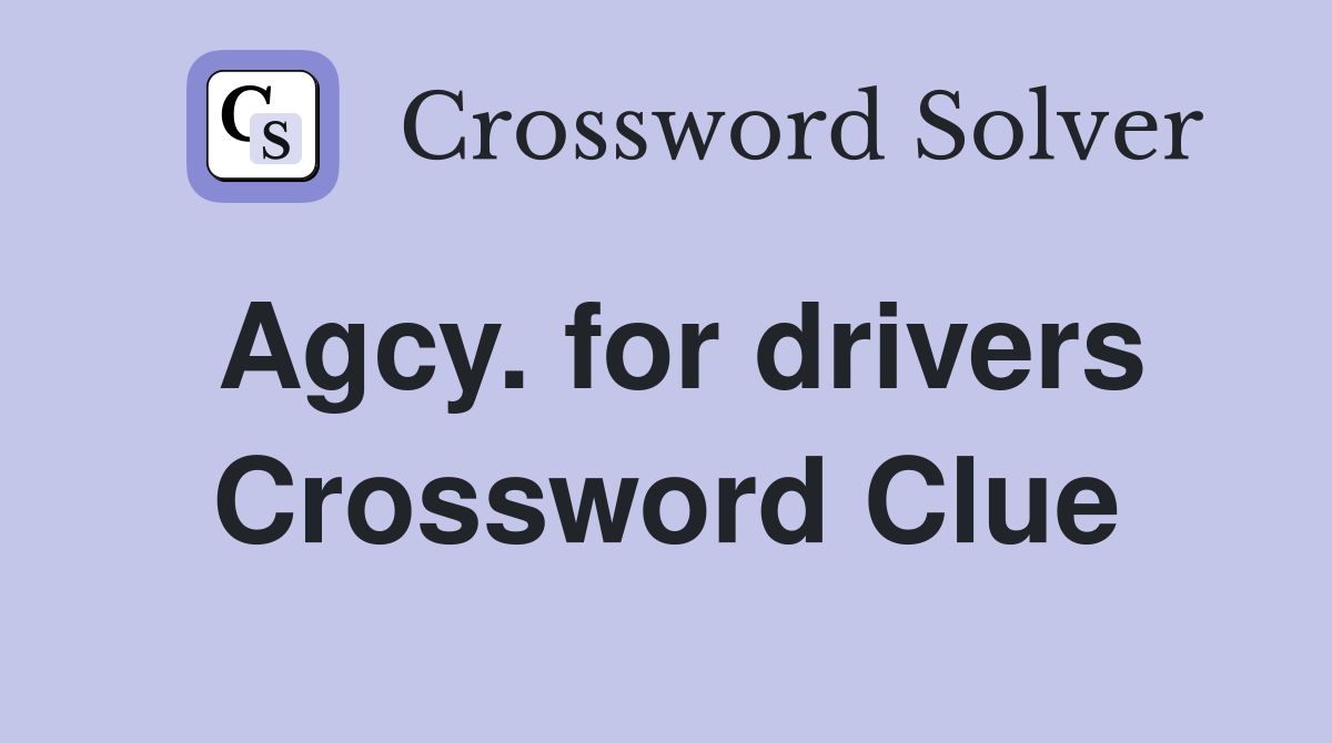 Agcy. for drivers Crossword Clue