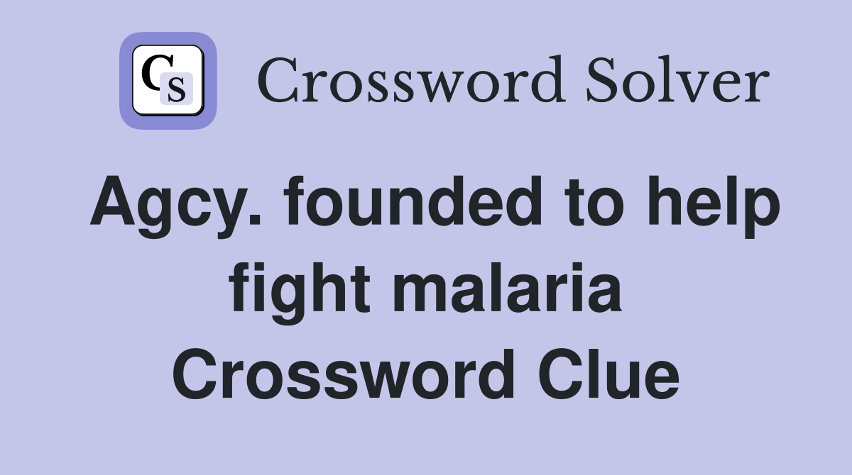 Agcy. founded to help fight malaria Crossword Clue