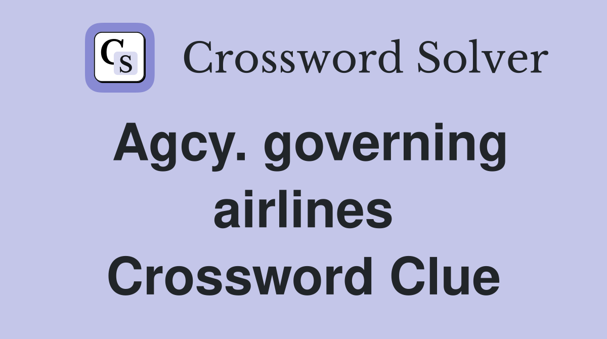 Agcy. governing airlines Crossword Clue