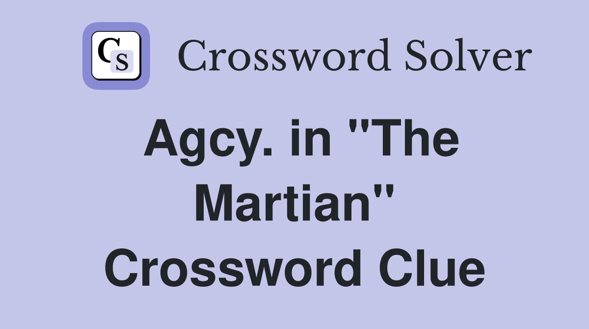 Agcy. in ''The Martian'' Crossword Clue