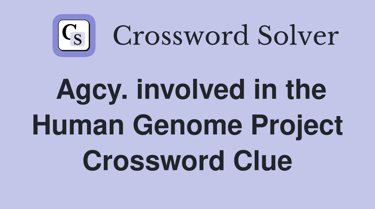 Agcy. involved in the Human Genome Project Crossword Clue