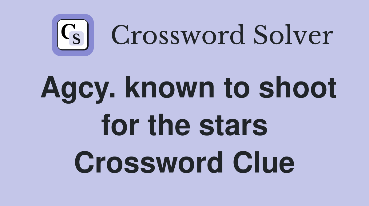 Agcy. known to shoot for the stars Crossword Clue