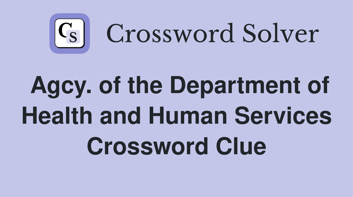 Agcy. of the Department of Health and Human Services Crossword Clue