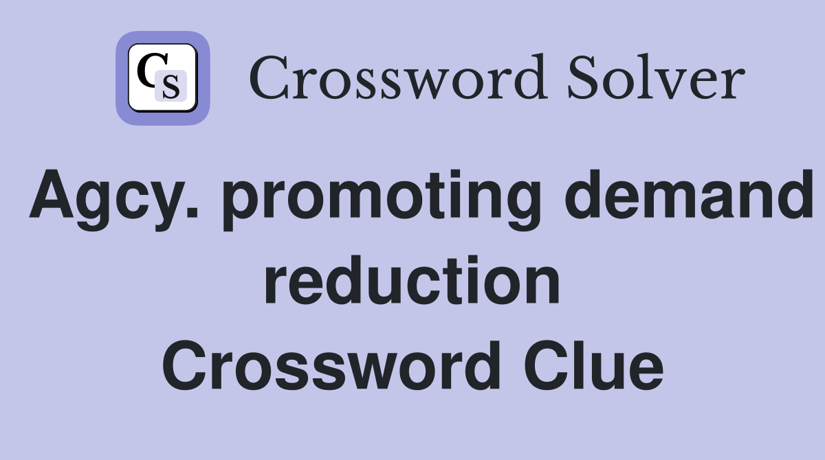 Agcy. promoting demand reduction Crossword Clue
