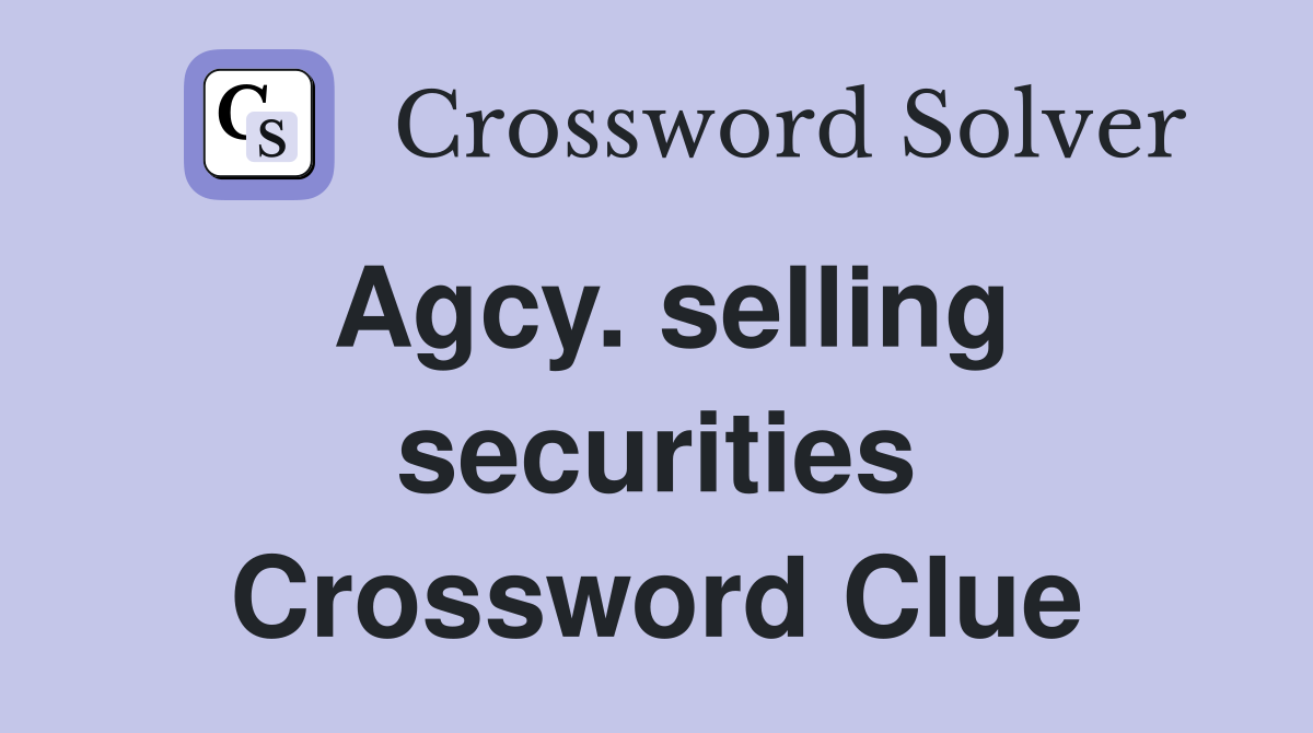 Agcy. selling securities Crossword Clue