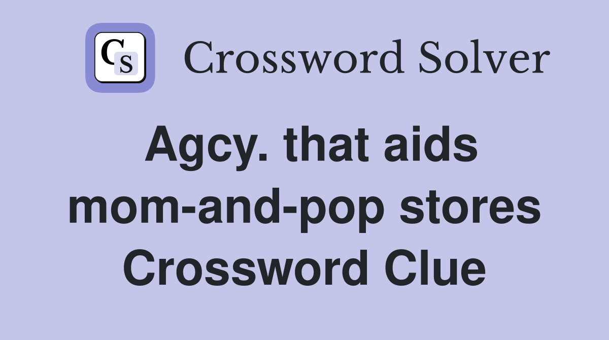 Agcy. that aids mom-and-pop stores Crossword Clue
