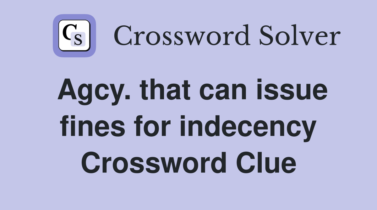 Agcy. that can issue fines for indecency Crossword Clue