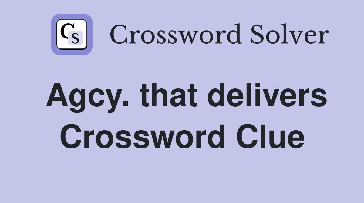 Agcy. that delivers Crossword Clue