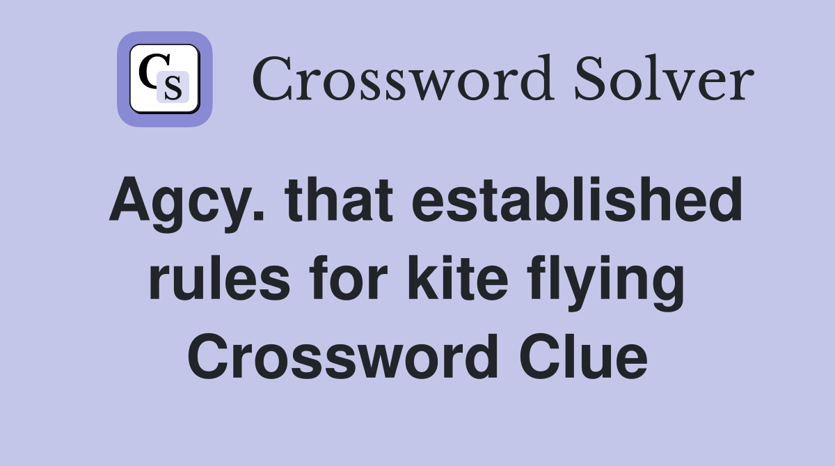 Agcy. that established rules for kite flying Crossword Clue