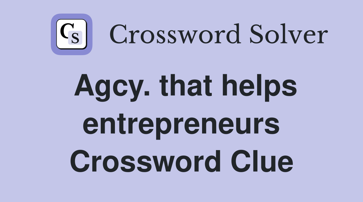 Agcy. that helps entrepreneurs Crossword Clue