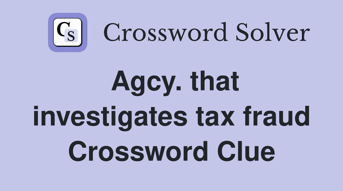 Agcy. that investigates tax fraud Crossword Clue