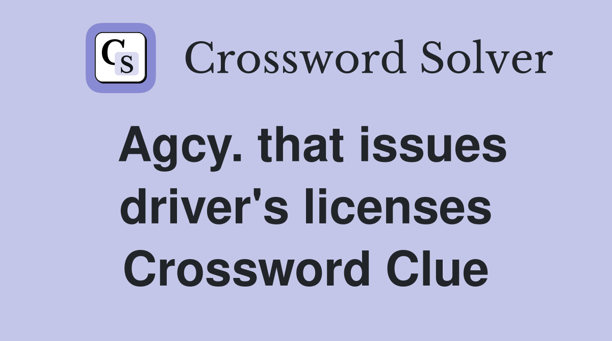 Agcy. that issues driver's licenses Crossword Clue