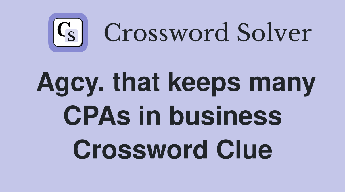Agcy. that keeps many CPAs in business Crossword Clue