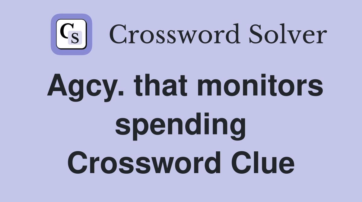 Agcy. that monitors spending Crossword Clue