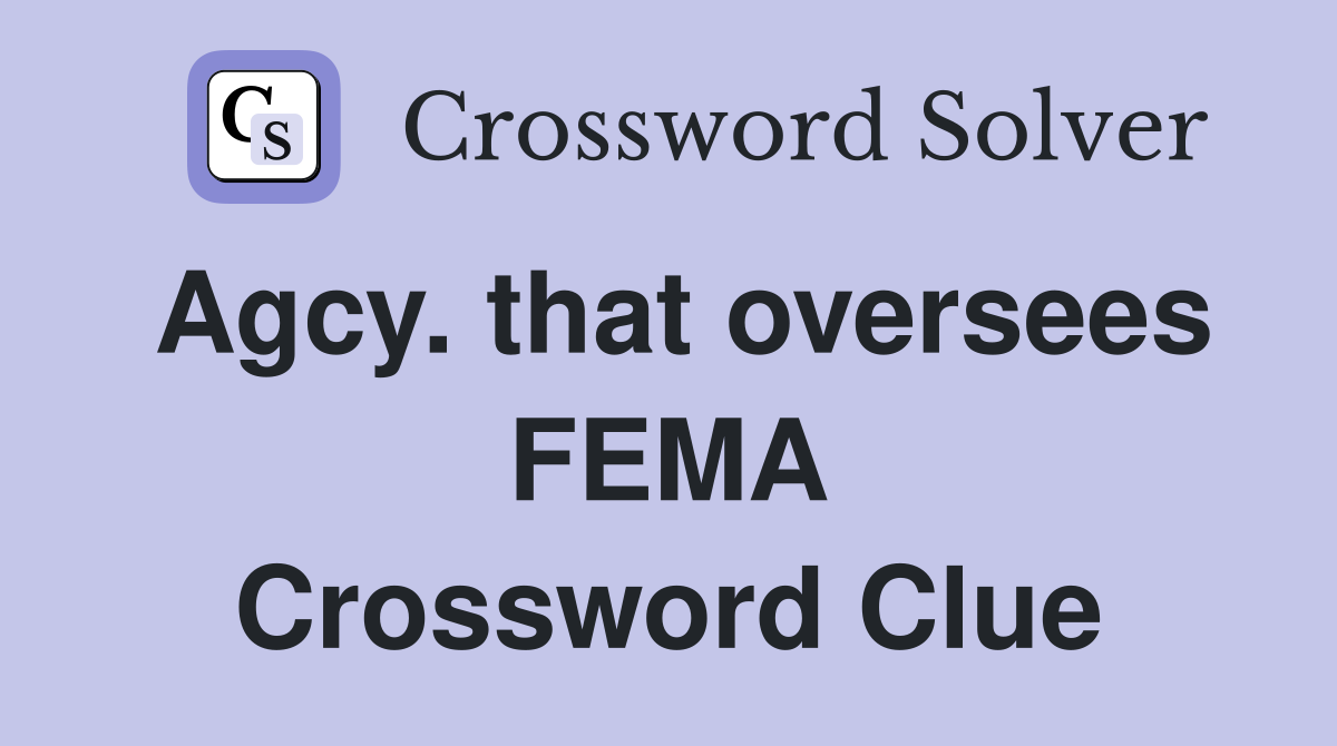 Agcy. that oversees FEMA Crossword Clue