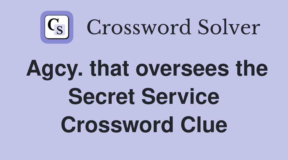 Agcy. that oversees the Secret Service Crossword Clue