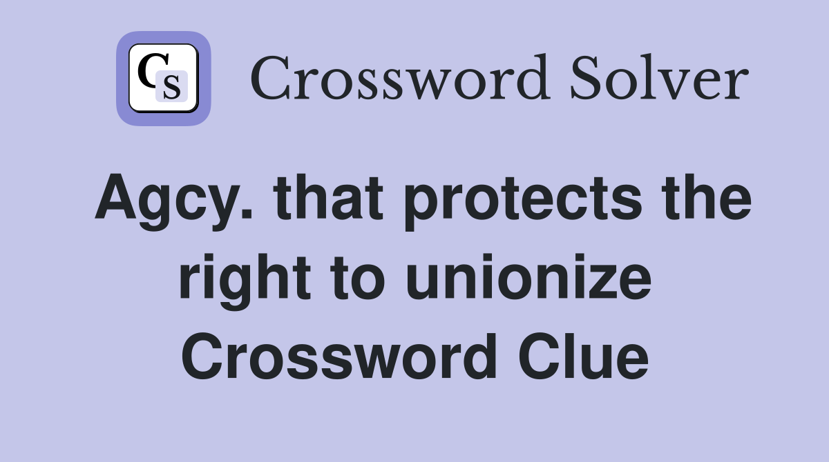 Agcy. that protects the right to unionize Crossword Clue