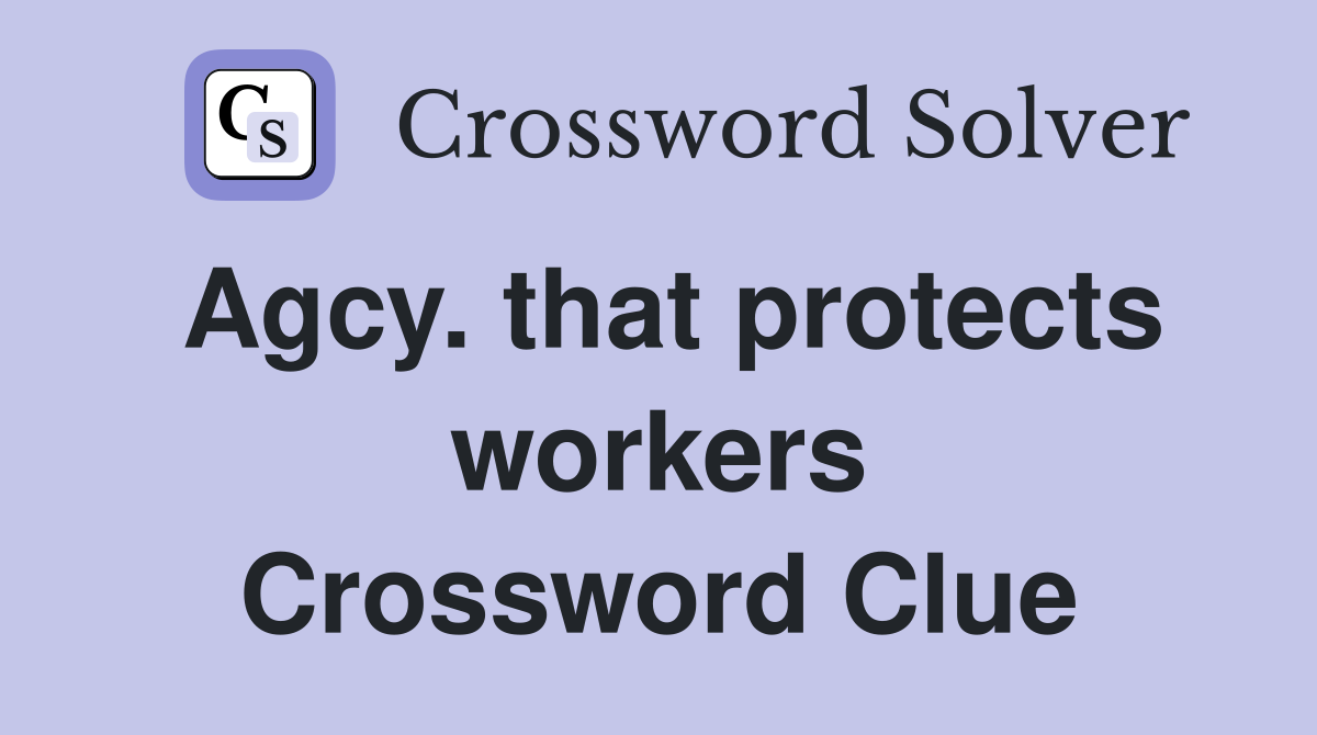 Agcy. that protects workers Crossword Clue