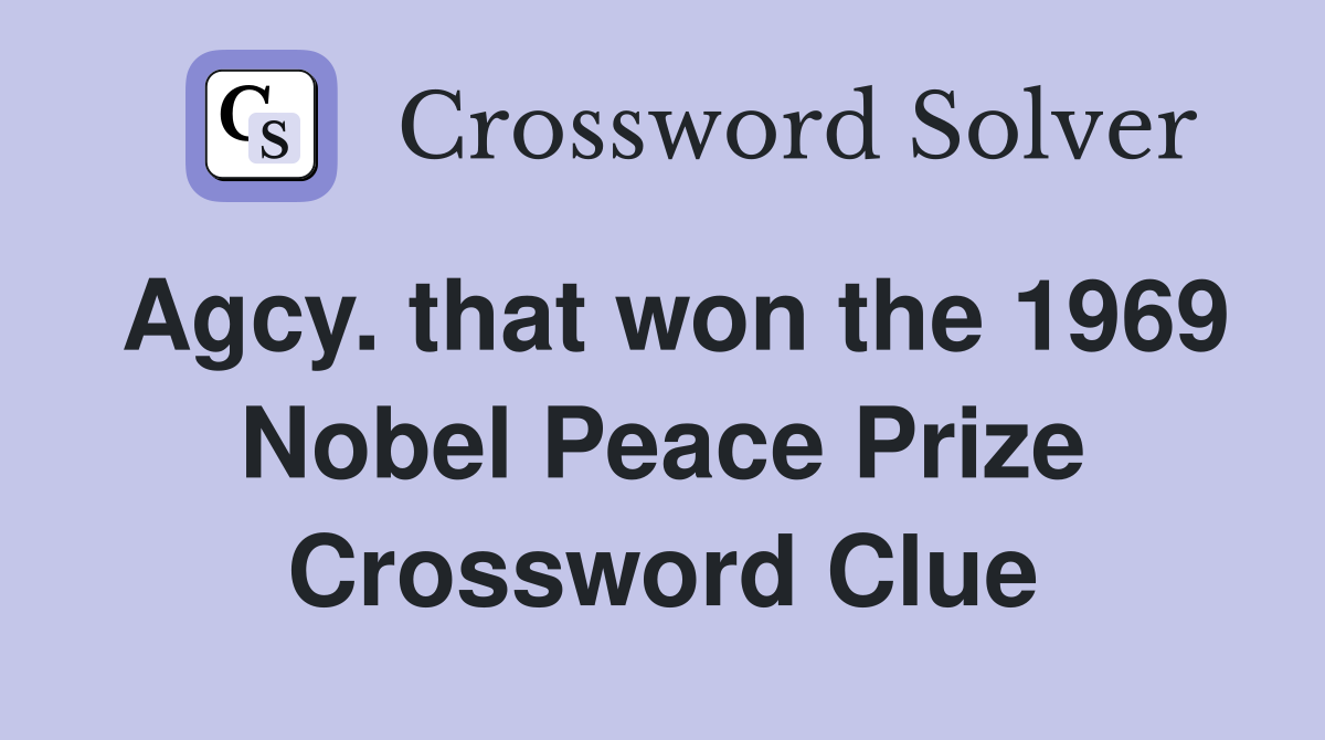 Agcy. that won the 1969 Nobel Peace Prize Crossword Clue