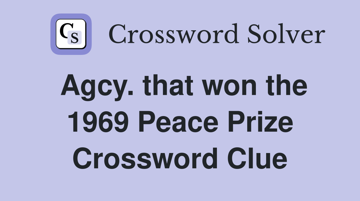 Agcy. that won the 1969 Peace Prize Crossword Clue