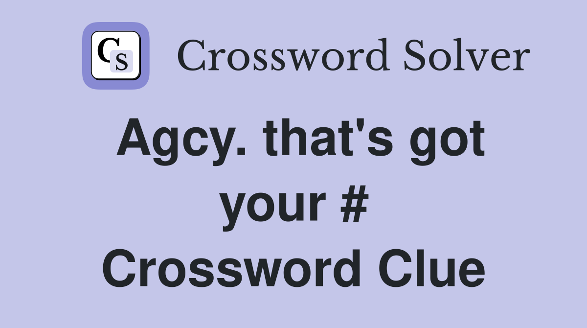 Agcy. that's got your # Crossword Clue